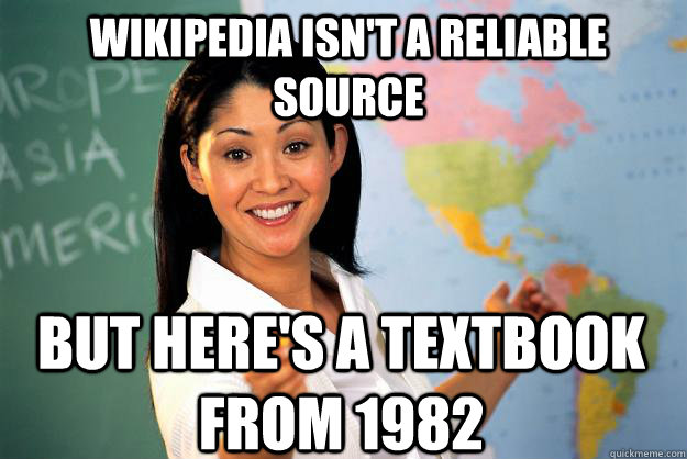 Wikipedia isn't a reliable source but here's a textbook from 1982 - Wikipedia isn't a reliable source but here's a textbook from 1982  Unhelpful High School Teacher