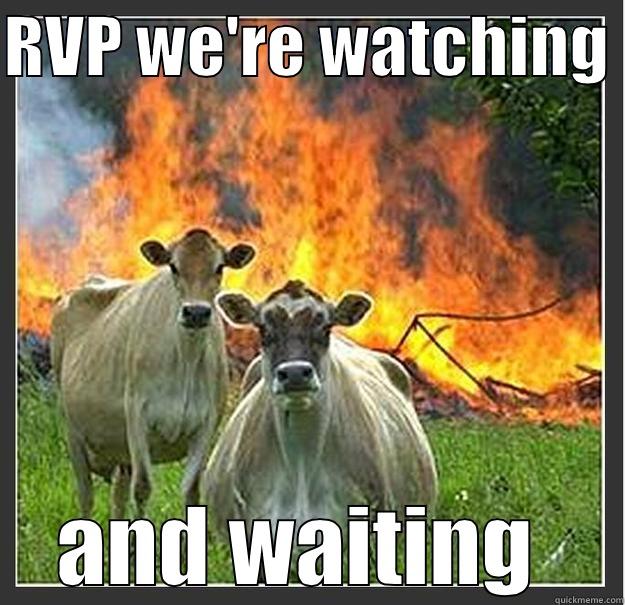 RVP WE'RE WATCHING  AND WAITING  Evil cows