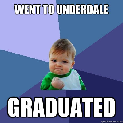 Went to Underdale Graduated - Went to Underdale Graduated  Success Kid