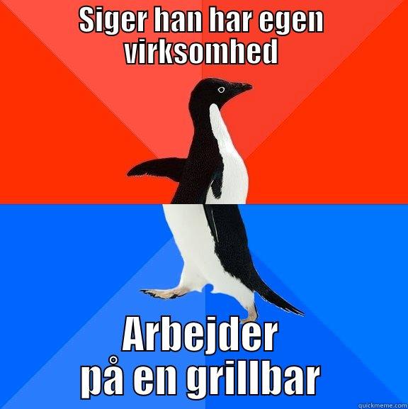 Hahahahahaharwwreqt qwcwrhafesfsd - SIGER HAN HAR EGEN VIRKSOMHED ARBEJDER PÅ EN GRILLBAR Socially Awesome Awkward Penguin