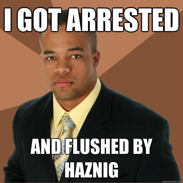 I got Arrested And flushed by Haznig - I got Arrested And flushed by Haznig  Successful Black Man