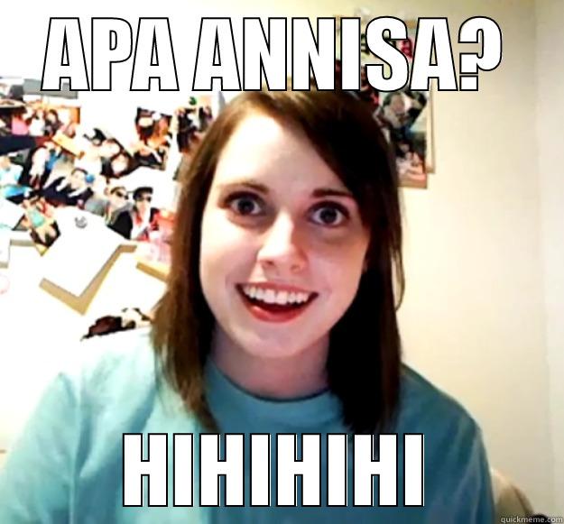 APA ANNISA? HIHIHIHI Overly Attached Girlfriend