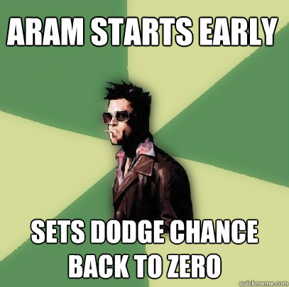 ARAM starts early Sets dodge chance back to zero  Helpful Tyler Durden