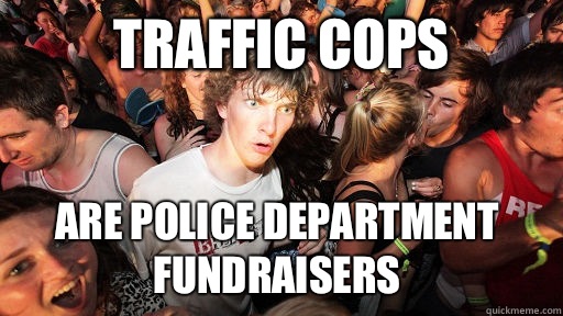 Traffic cops Are police department fundraisers  Sudden Clarity Clarence