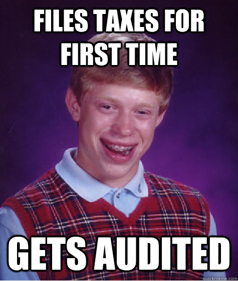 Files taxes for first time gets audited   Bad Luck Brian