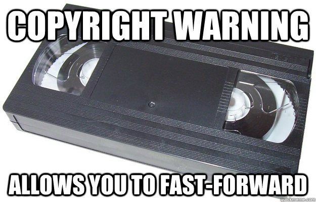 Copyright warning  Allows you to fast-forward  Good Guy VHS