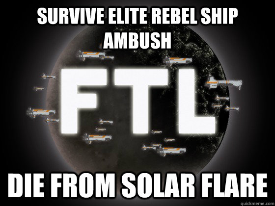 Survive elite rebel ship ambush Die from solar flare  Scumbag FTL