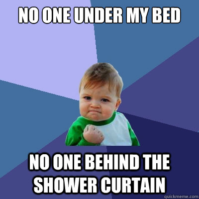 no one under my bed no one behind the shower curtain  Success Kid