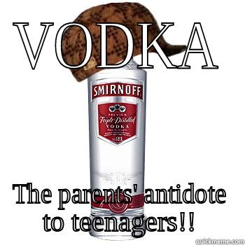 VODKA THE PARENTS' ANTIDOTE TO TEENAGERS!! Scumbag Alcohol