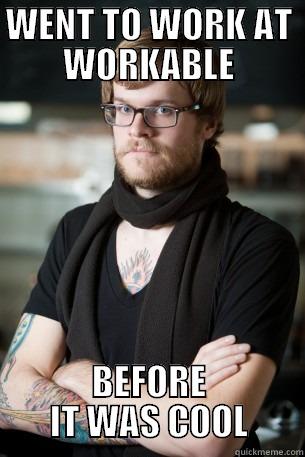 WENT TO WORK AT WORKABLE BEFORE IT WAS COOL Hipster Barista