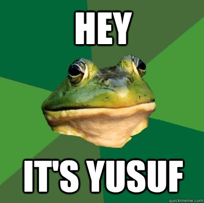 Hey It's Yusuf  Foul Bachelor Frog