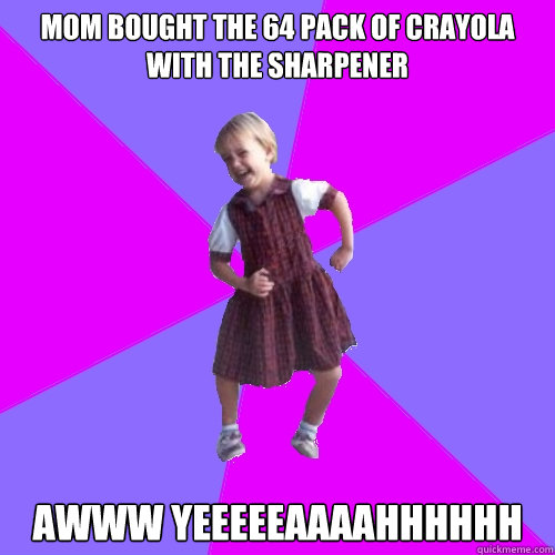 Mom bought the 64 pack of Crayola with the sharpener Awww Yeeeeeaaaahhhhhh - Mom bought the 64 pack of Crayola with the sharpener Awww Yeeeeeaaaahhhhhh  Socially awesome kindergartener