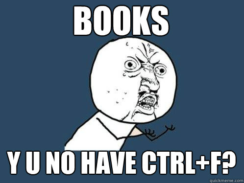 BOOKS y u no have ctrl+F? - BOOKS y u no have ctrl+F?  Y U No