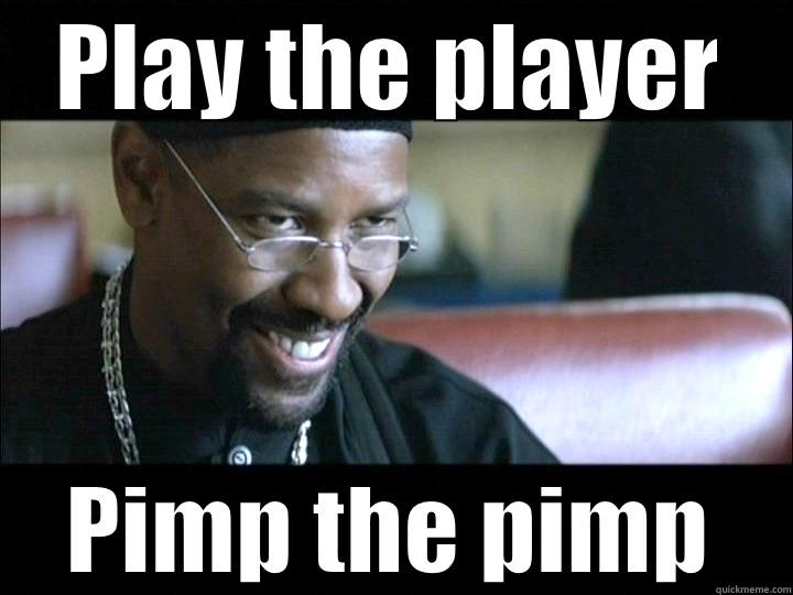 PLAY THE PLAYER PIMP THE PIMP Misc