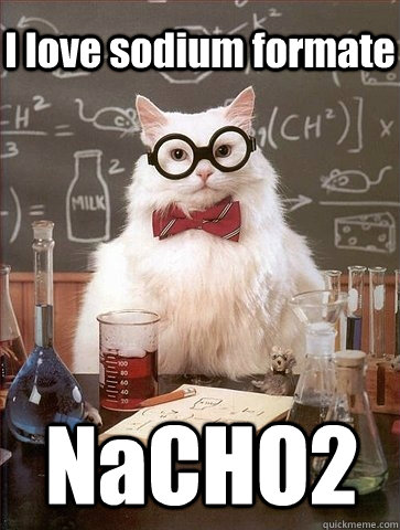 I love sodium formate NaCHO2 - I love sodium formate NaCHO2  Chemistry Cat