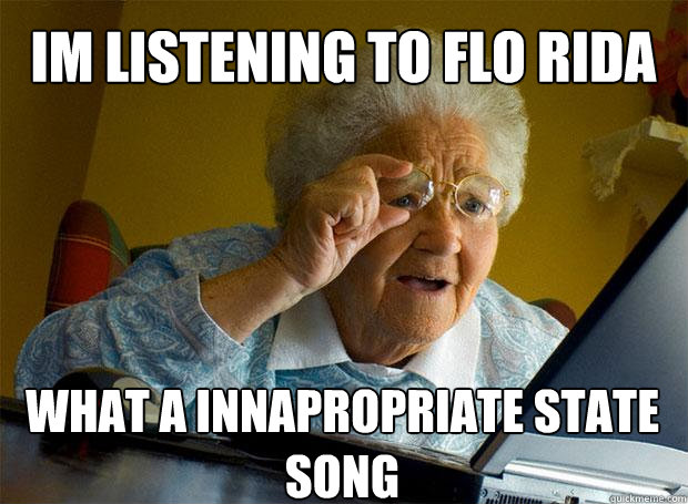 IM LISTENING TO FLO RIDA WHAT A INNAPROPRIATE STATE SONG    Grandma finds the Internet