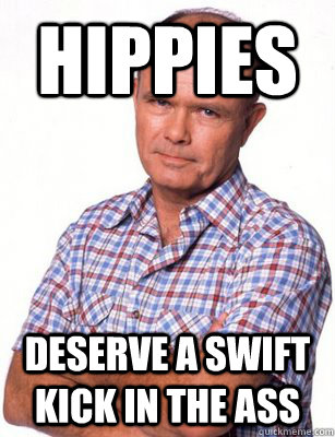 Hippies  Deserve a swift kick in the ass  Red Forman