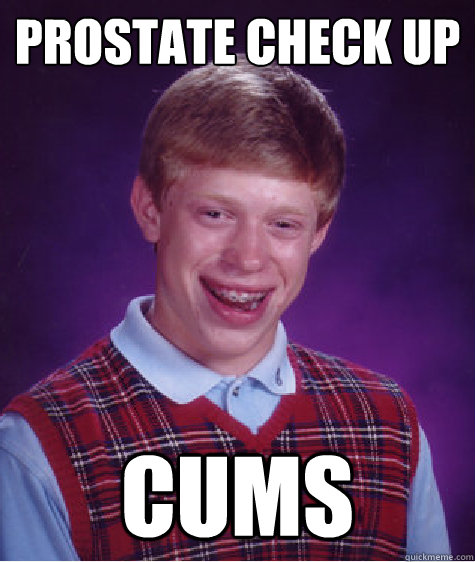 Prostate Check up Cums  Bad Luck Brian