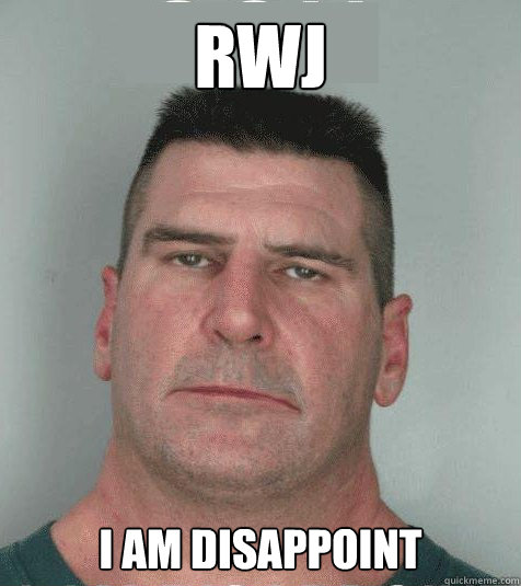 rwj I AM DISAPPOINT  Son I am Disappoint