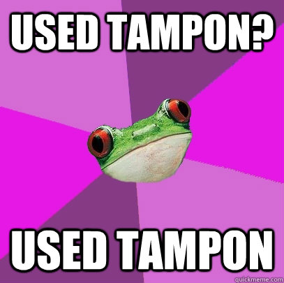 Used tampon? Used tampon - Used tampon? Used tampon  Foul Bachelorette Frog