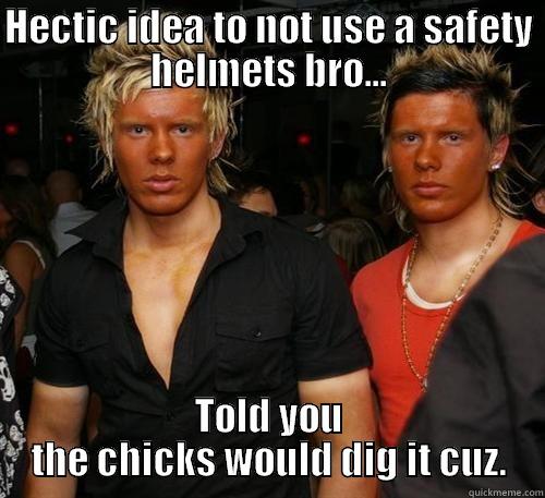 No Safety Helmet No Problem - HECTIC IDEA TO NOT USE A SAFETY HELMETS BRO... TOLD YOU THE CHICKS WOULD DIG IT CUZ. Misc