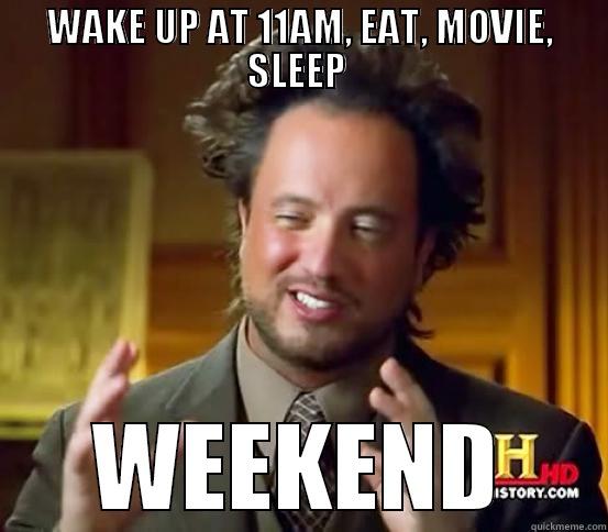 WAKE UP AT 11AM, EAT, MOVIE, SLEEP  WEEKEND Misc