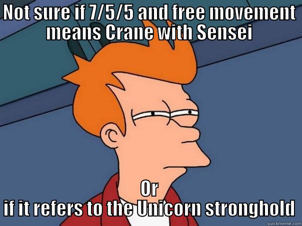 NOT SURE IF 7/5/5 AND FREE MOVEMENT MEANS CRANE WITH SENSEI OR IF IT REFERS TO THE UNICORN STRONGHOLD Futurama Fry