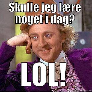 SKULLE JEG LÆRE NOGET I DAG? LOL! Condescending Wonka