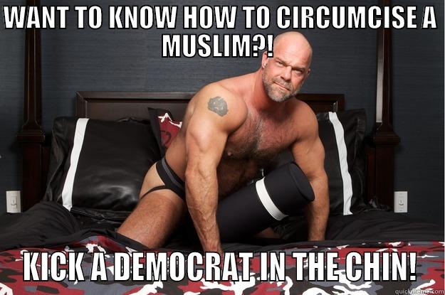 WANT TO KNOW HOW TO CIRCUMCISE A MUSLIM?!  KICK A DEMOCRAT IN THE CHIN! Gorilla Man