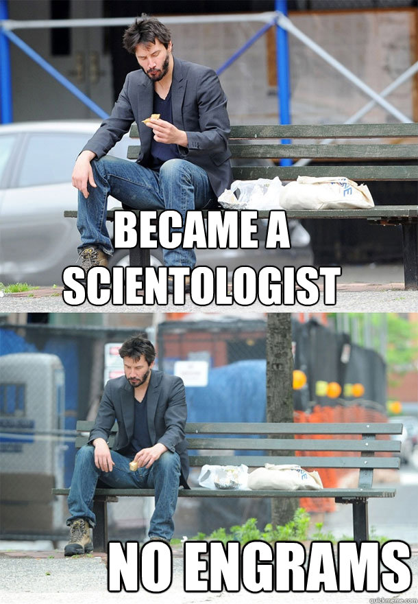 became a scientologist no engrams  Sad Keanu