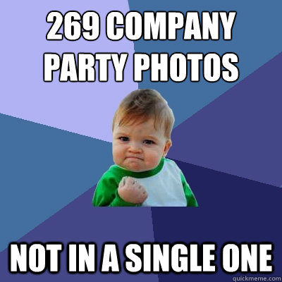 269 company party photos Not in a single one  Success Kid