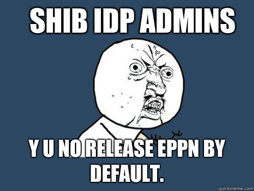 Shib idp admins y u no release eppn by default.  Y U No