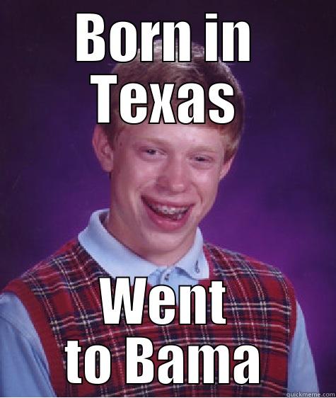 OU vs Bama - BORN IN TEXAS WENT TO BAMA Bad Luck Brian