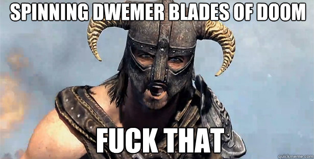 spinning dwemer blades of doom fuck that  skyrim