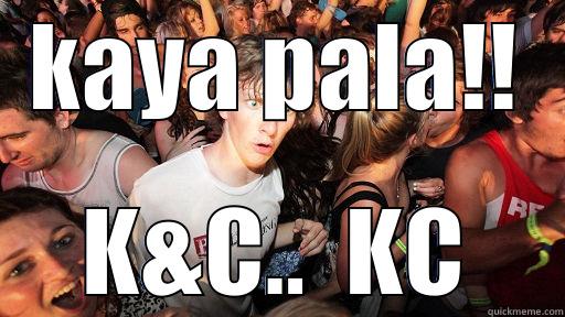 Chris and Kristine - KAYA PALA!! K&C..  KC Sudden Clarity Clarence