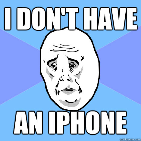 I don't have an Iphone - I don't have an Iphone  Okay Guy