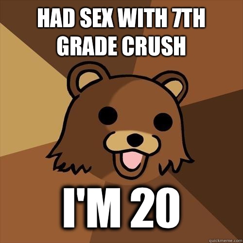 Had sex with 7th grade crush I'm 20 - Had sex with 7th grade crush I'm 20  Pedobear