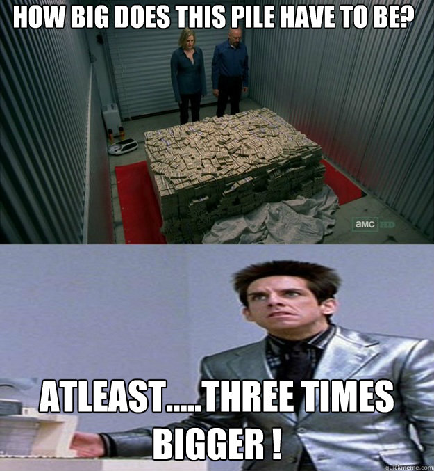 How big does this pile have to be? ATLEAST.....Three times bigger ! - How big does this pile have to be? ATLEAST.....Three times bigger !  Breaking Zoolander