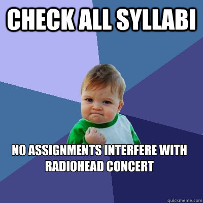 Check all Syllabi No assignments interfere with Radiohead concert   Success Kid