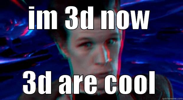 3d are cool - IM 3D NOW 3D ARE COOL Misc