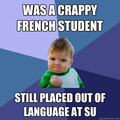 Was a crappy French student still placed out of language at SU  Success Kid