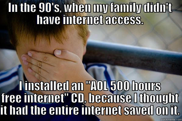 All the internet on one CD! - IN THE 90'S, WHEN MY FAMILY DIDN'T HAVE INTERNET ACCESS. I INSTALLED AN 