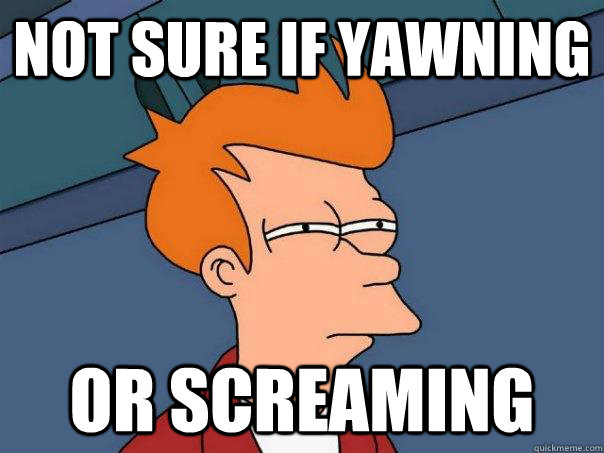 Not Sure if Yawning or Screaming  Futurama Fry