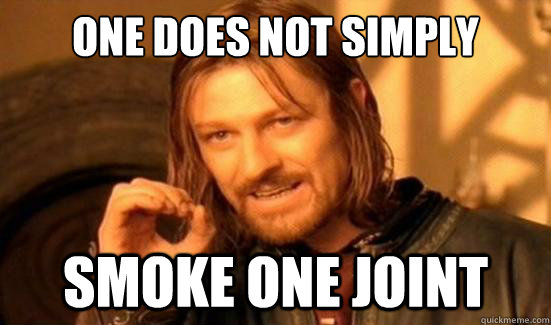 One Does Not Simply smoke one joint  Boromir