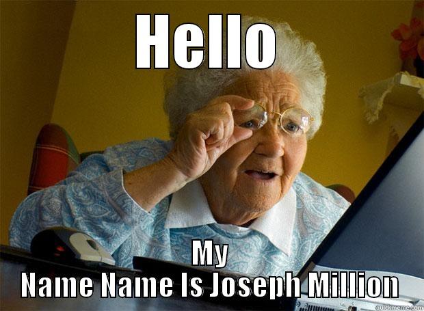 HELLO MY NAME NAME IS JOSEPH MILLION Grandma finds the Internet