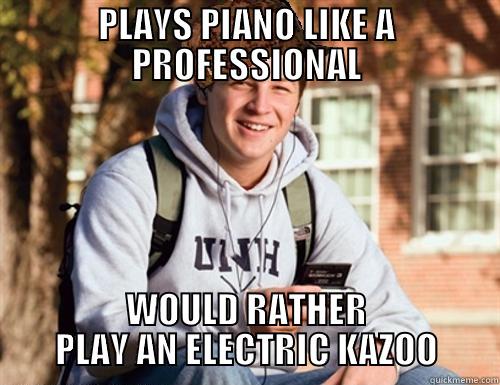 elctricity in boiuts - PLAYS PIANO LIKE A PROFESSIONAL WOULD RATHER PLAY AN ELECTRIC KAZOO College Freshman