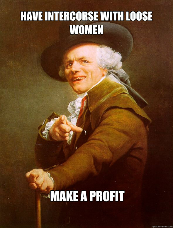 Have intercorse with loose women  make a profit   Joseph Ducreux