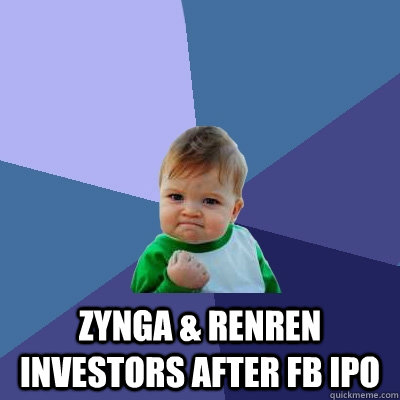  ZYNGA & RENREN Investors after FB IPO  Success Kid