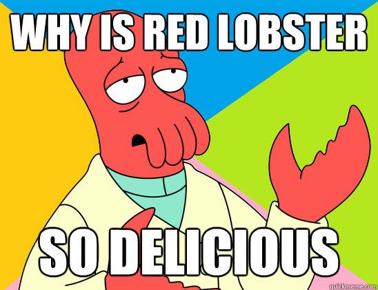 Why is Red Lobster so delicious - Why is Red Lobster so delicious  Misc