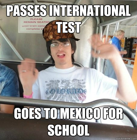 Passes international test Goes to mexico for school  